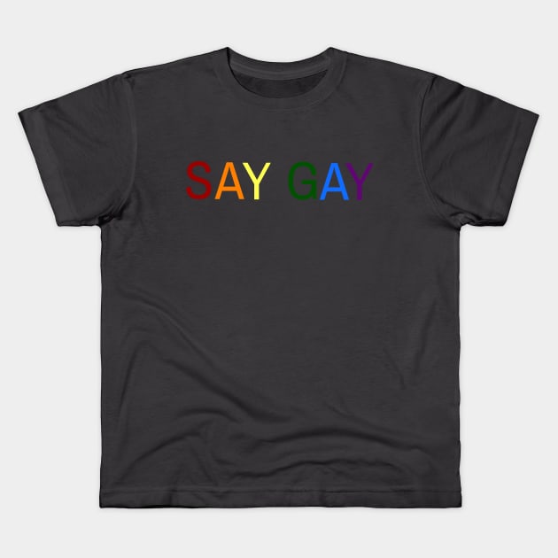 SAY GAY Pride Edition Kids T-Shirt by WOLFCO